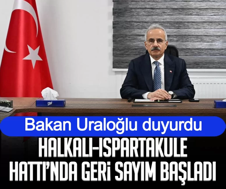 Bakan Uraloğlu duyurdu: Halkalı-Ispartakule Hattı’nda geri sayım başladı