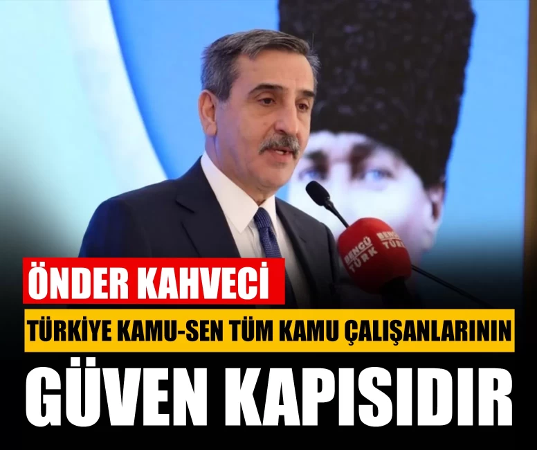 Önder Kahveci: Türkiye Kamu-Sen tüm kamu çalışanlarının güven kapısıdır