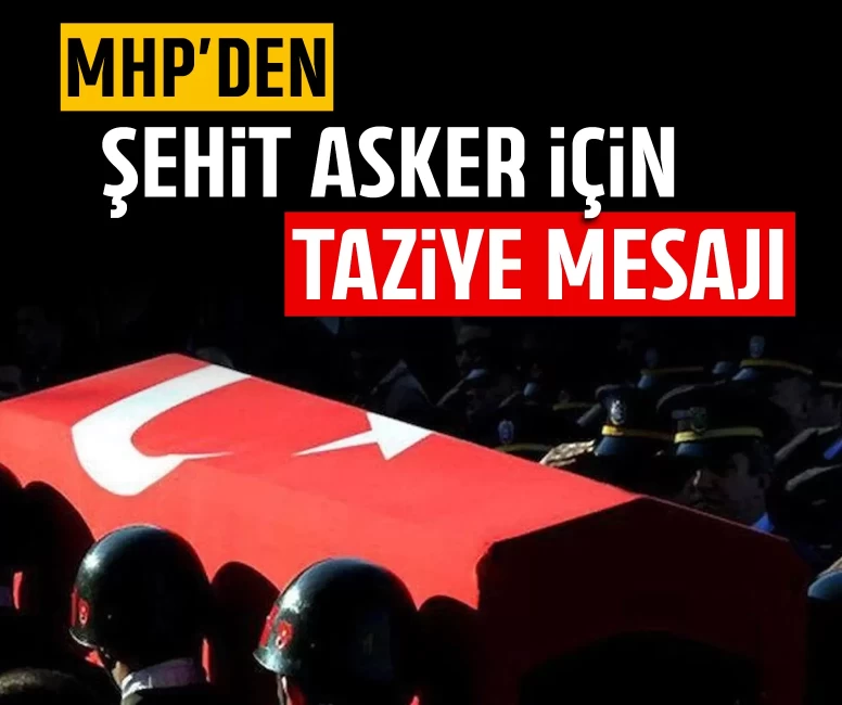 MHP'den şehit asker için taziye mesajı