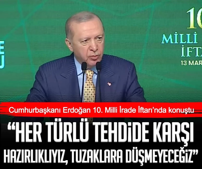 Cumhurbaşkanı Erdoğan: Her türlü tehdide karşı hazırlıklıyız, tuzaklara düşmeyeceğiz