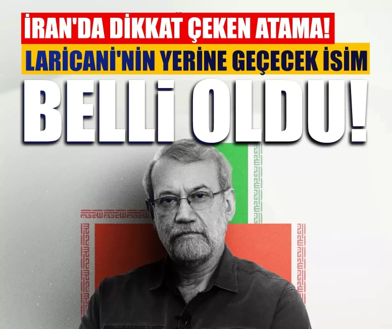 Laricani'nin koltuğuna kritik atama!