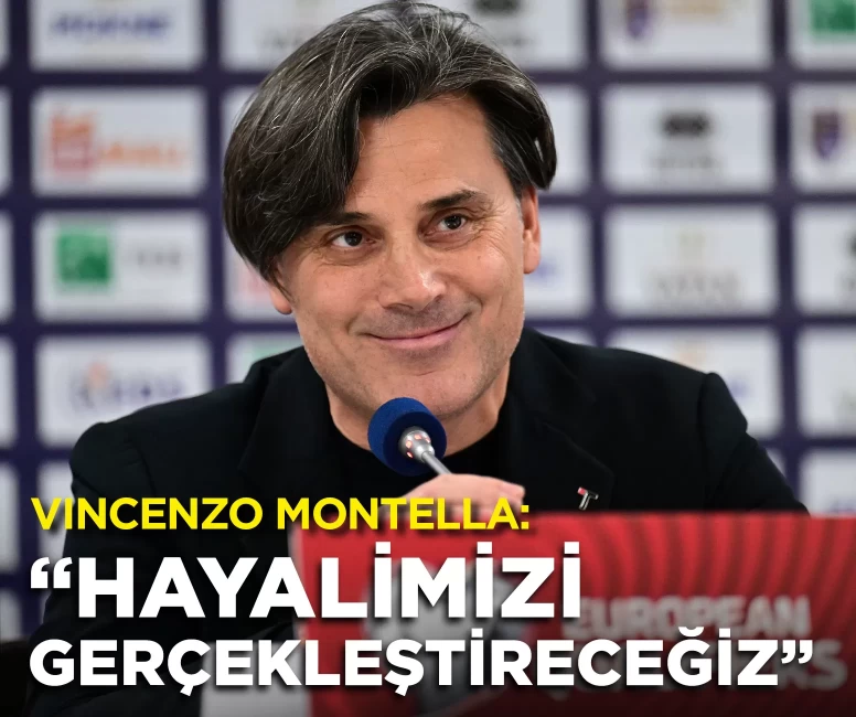 Vincenzo Montella: “Hayalimizi gerçekleştireceğiz”