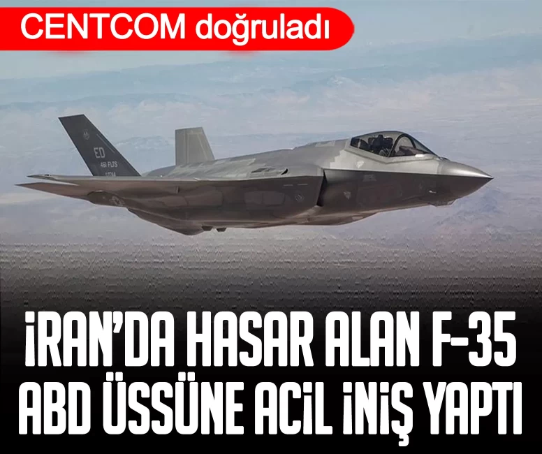 CENTCOM doğruladı: İran’da hasar alan F-35 ABD üssüne acil iniş yaptı