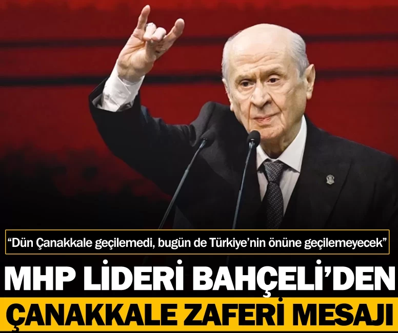 MHP Lideri Bahçeli’den 18 Mart mesajı: “Dün Çanakkale geçilemedi, bugün de Türkiye’nin önüne geçilemeyecek”