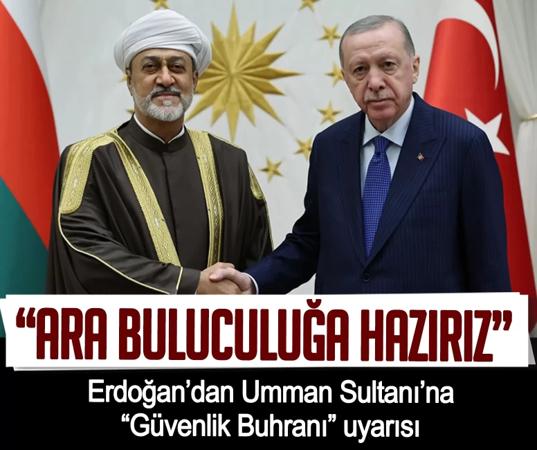 Cumhurbaşkanı Erdoğan’dan Umman Sultanı’na 'Güvenlik Buhranı' uyarısı: Ara buluculuğa hazırız