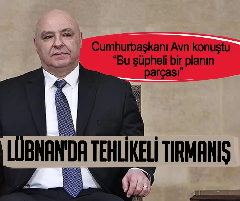 Lübnan'da tehlikeli tırmanış! Cumhurbaşkanı Avn konuştu: Bu şüpheli bir planın parçası