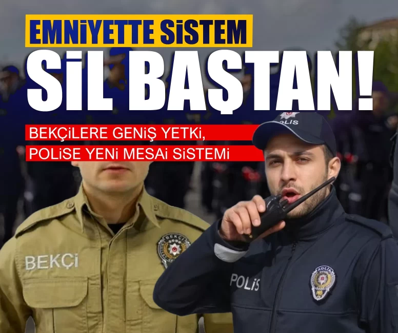Güvenlikte kritik hamle! Bekçilere geniş yetki, polise yeni mesai sistemi
