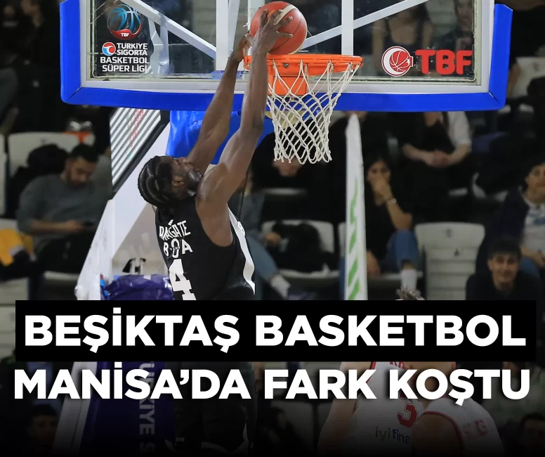 Beşiktaş Basketbol deplasmanda farklı kazandı
