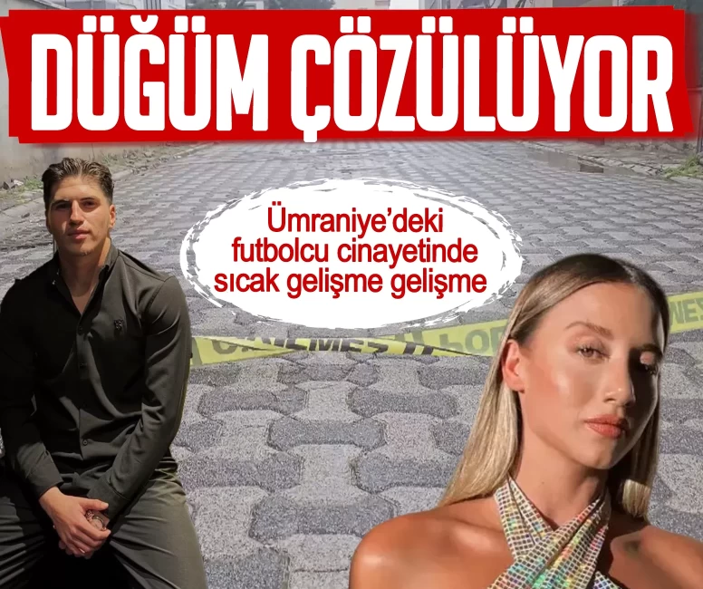 Ümraniye’deki futbolcu cinayetinde sıcak gelişme gelişme
