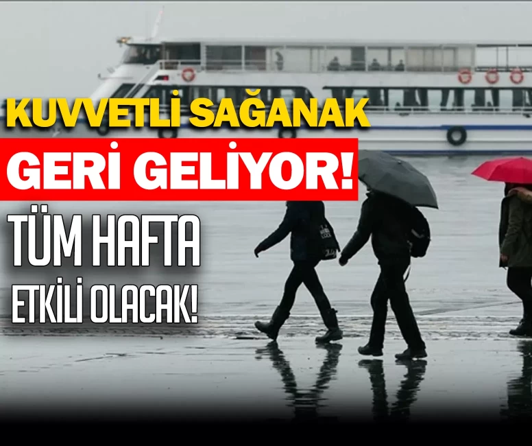Kuvvetli sağanak geliyor! Tüm hafta etkili olacak!