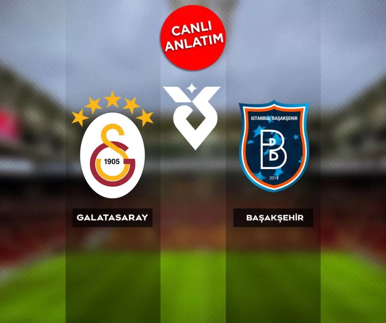 Süper Lig'de Galatasaray-Başakşehir maçı canlı anlatım |Canlı skor