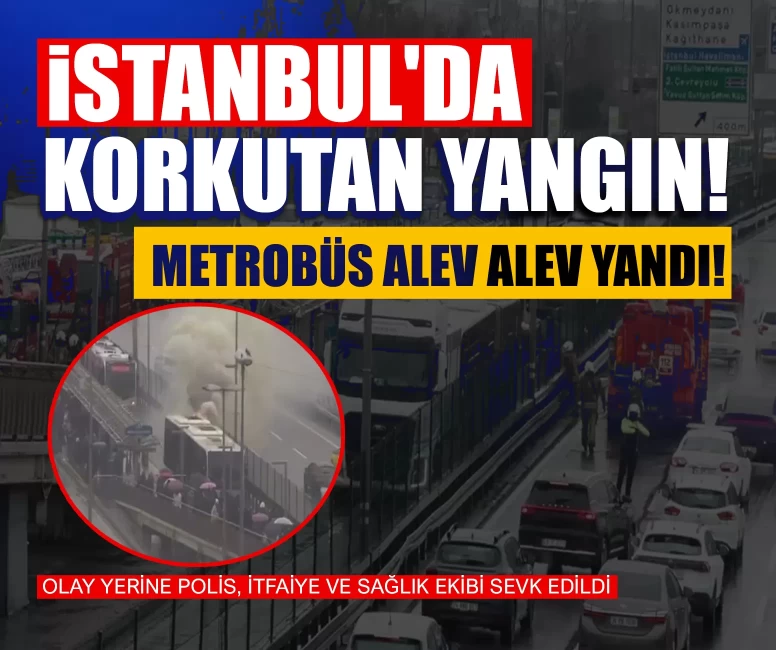İstanbul'da korkutan yangın! Metrobüs alev alev yandı!