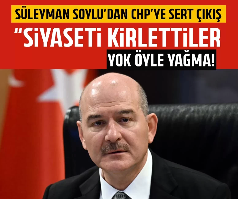 Süleyman Soylu’dan CHP’ye sert çıkış!