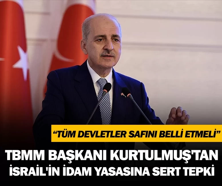 TBMM Başkanı Kurtulmuş'tan İsrail'in idam yasasına sert tepki! “Tüm devletler safını belli etmelidir!”
