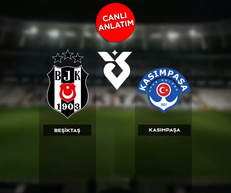 Süper Lig'de Beşiktaş-Kasımpaşa maçı canlı anlatım |Canlı Skor