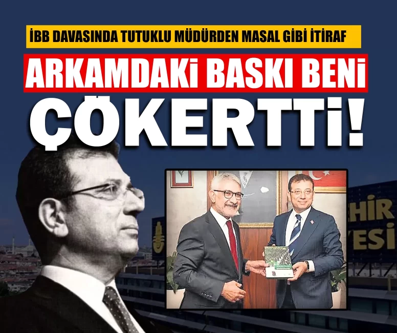 İBB davasında tutuklu müdürden masal gibi itiraf: Arkamdaki baskı beni çökertti!