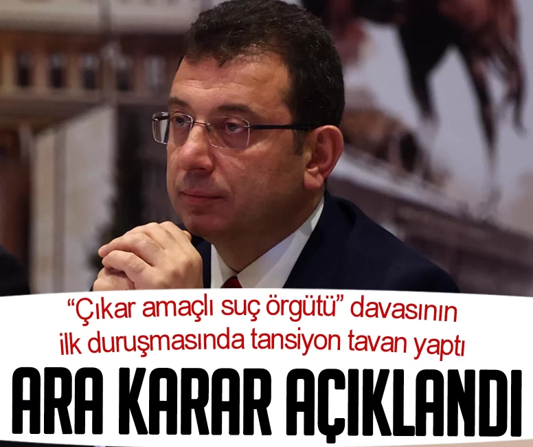 ‘Ekrem İmamoğlu suç örgütü' davasında ara karar açıklandı