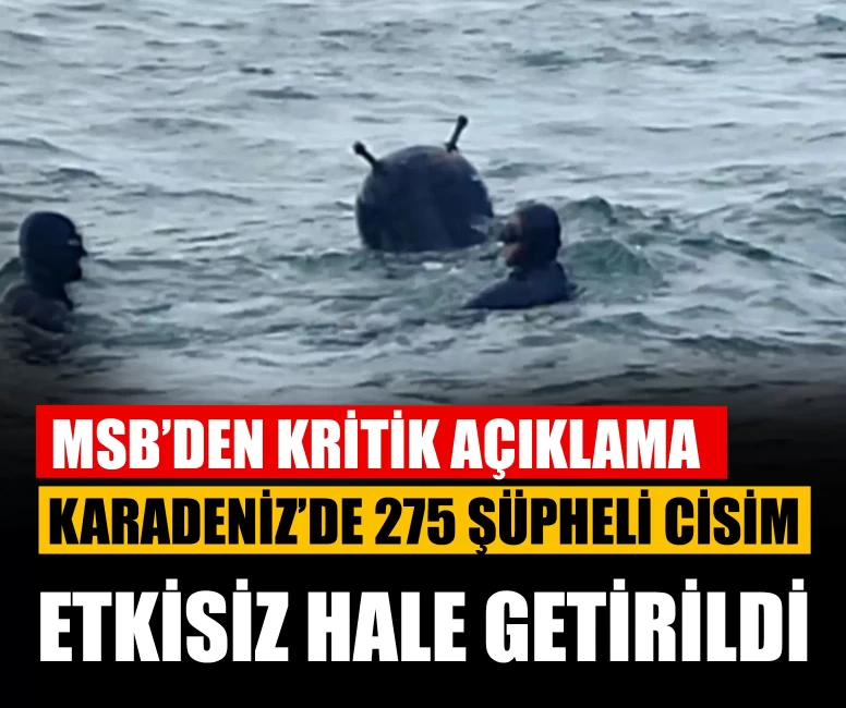 MSB’den kritik açıklama: Karadeniz’de 275 şüpheli cisim etkisiz hale getirildi