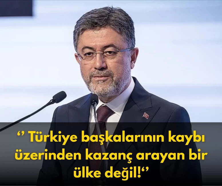 Bakan Yumaklı: Türkiye başkalarının kaybı üzerinden kazanç arayan bir ülke değil!