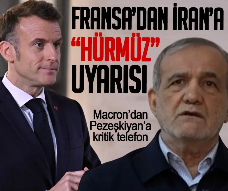 Macron’dan Pezeşkiyan’a kritik telefon! Fransa’dan İran’a Hürmüz Boğazı uyarısı