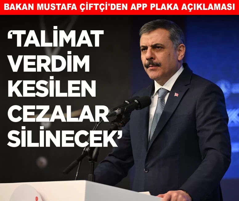 Bakan Çiftçi'den APP plaka açıklaması: 'Talimat verdim kesilen cezalar silinecek'