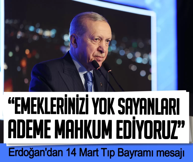 Cumhurbaşkanı Erdoğan'dan 14 Mart Tıp Bayramı mesajı: Emeklerinizi yok sayanları ademe mahkum ediyoruz