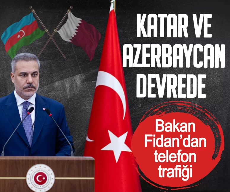Bakan Fidan’dan telefon trafiği! Katar ve Azerbaycan devrede