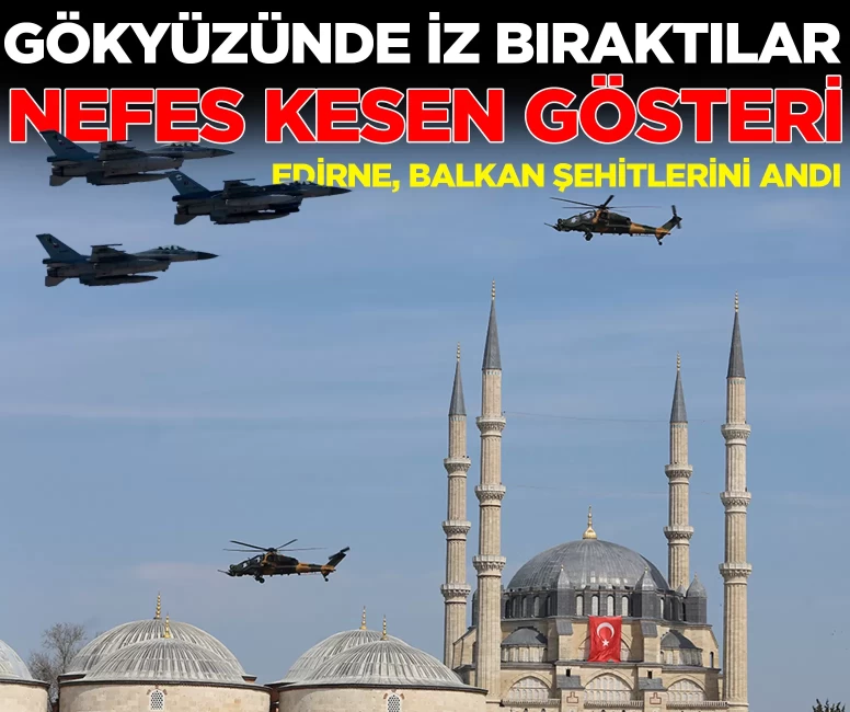 Edirne, Balkan Şehitlerini andı... Yerli ve milli güç gösterisi