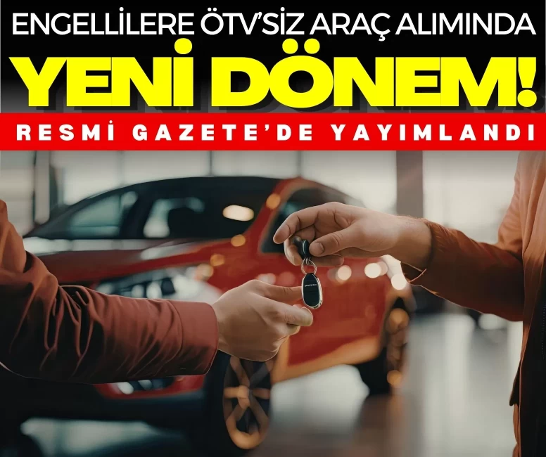 Engellilere ÖTV’siz araç alımında yeni dönem! Sürücü belgesi şartı kalktı