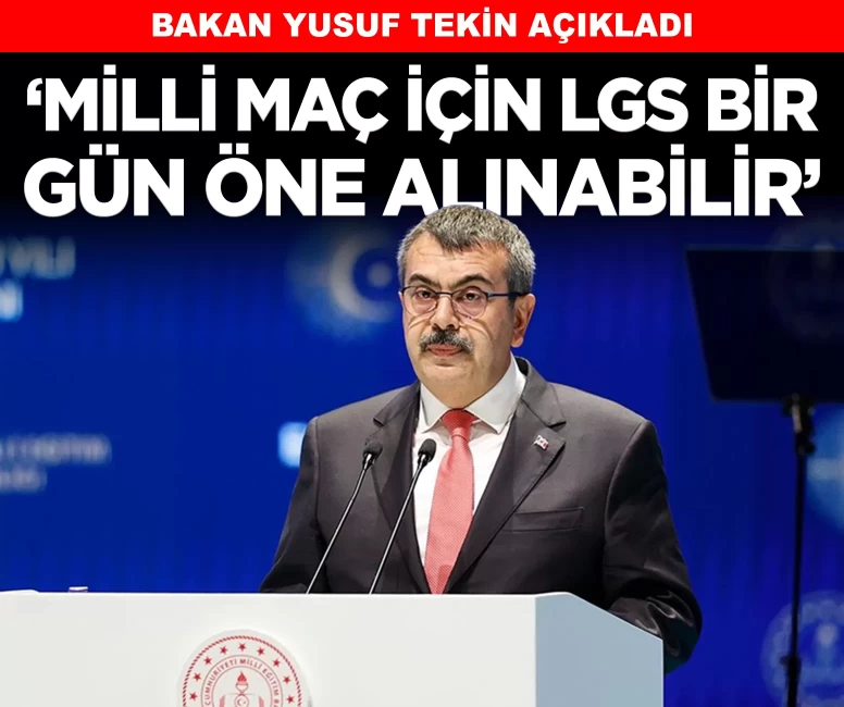 'Milli maçla çakıştığı için LGS bir gün öne alınabilir'