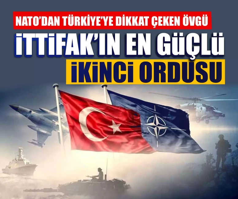 NATO’dan Türkiye’ye dikkat çeken övgü: ‘İttifak’ın en güçlü ikinci ordusuna sahipsiniz!’