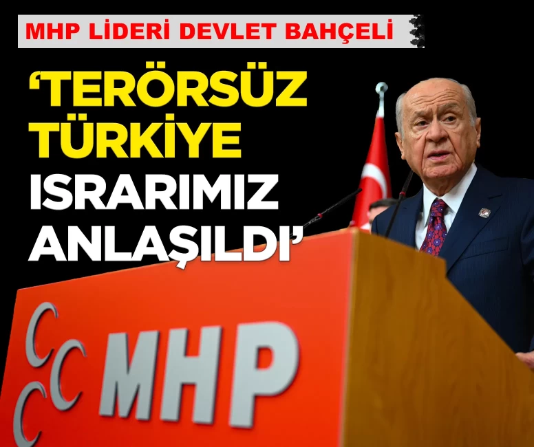 MHP Lideri Bahçeli: 'Terörsüz Türkiye ısrarımız anlaşılmıştır'