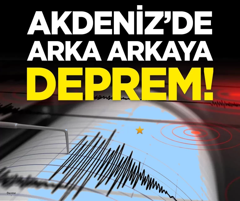 Son Dakika... AFAD duyurdu: Akdeniz'de arka arkaya iki deprem!