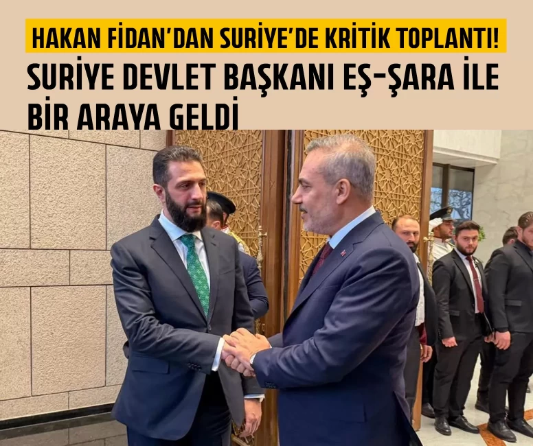 Dışişleri Bakanı Fidan, Suriye Devlet Başkanı eş-Şara ile bir araya geldi