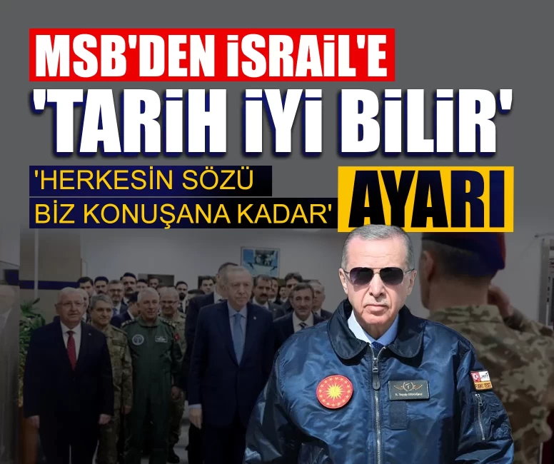MSB'den İsrail'e 'Tarih iyi bilir' ayarı: 'Herkesin sözü biz konuşana kadar'