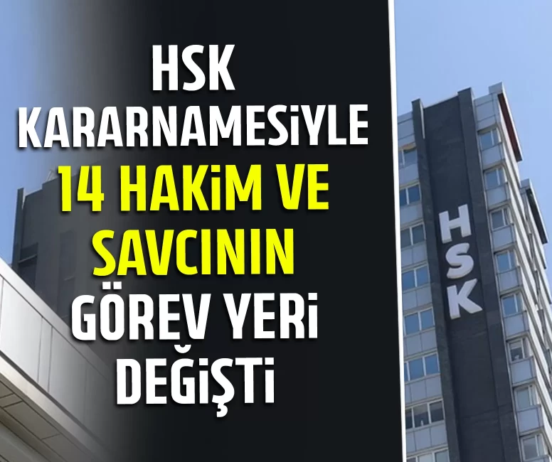 HSK Kararnamesiyle 14 hakim ve savcının görev yeri değişti