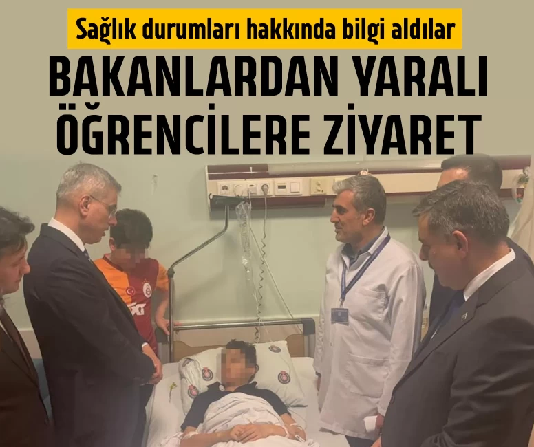 Bakanlardan yaralı öğrencilere ziyaret