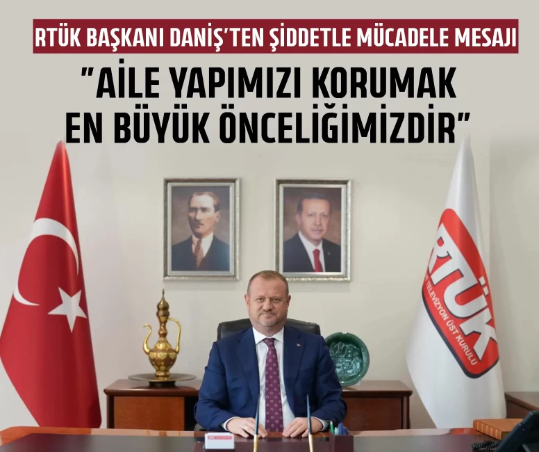 RTÜK Başkanı Daniş’ten şiddetle mücadele mesajı