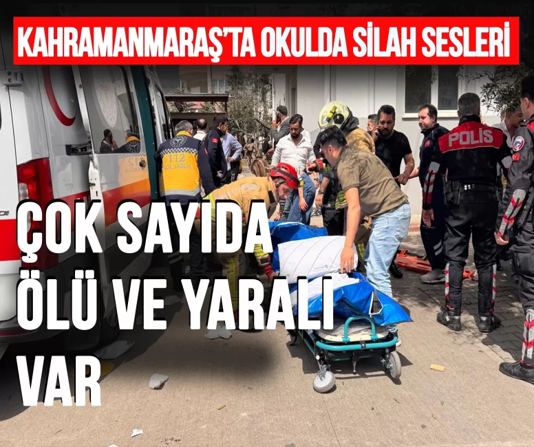 Son Dakika... Kahramanmaraş'ta okula silahlı saldırı: 4 ölü, 20 yaralı