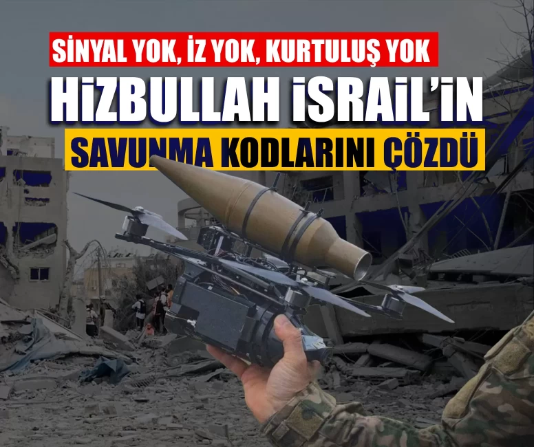 Sinyal yok, iz yok, kurtuluş yok: Hizbullah İsrail’in savunma kodlarını çözdü