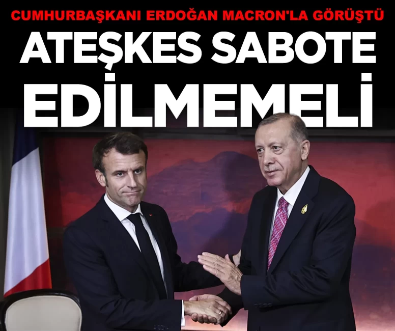 Cumhurbaşkanı Erdoğan Macron'la görüştü: 'Ateşkes sabote edilmemeli'