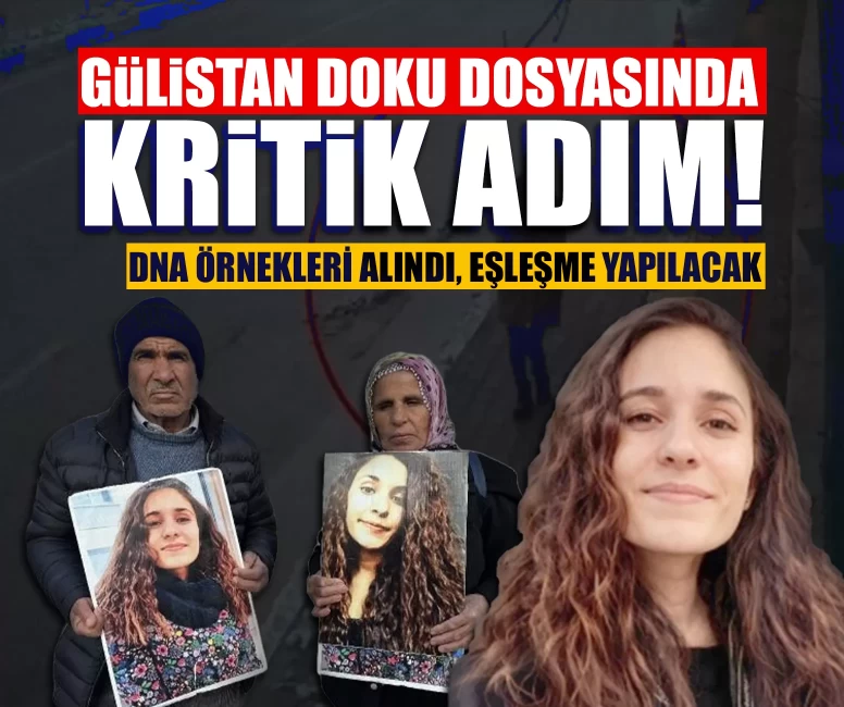 Gülistan Doku dosyasında kritik adım! DNA örnekleri alındı, eşleşme yapılacak
