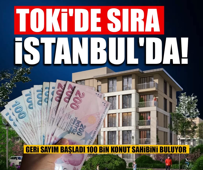 TOKİ'de sıra İstanbul'da! Geri sayım başladı 100 bin konut sahibini buluyor