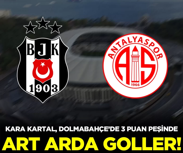 CANLI | Beşiktaş - Antalyaspor maçı