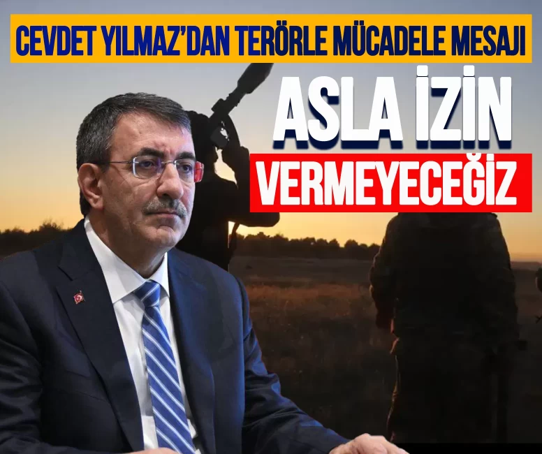 Cevdet Yılmaz’dan terörle mücadele mesajı: 'Asla izin vermeyeceğiz'