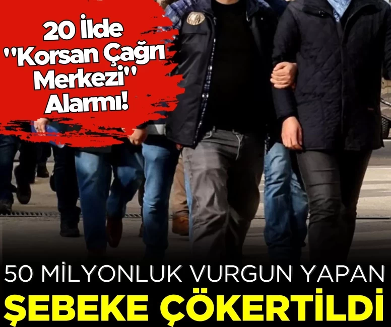 20 ilde 'korsan çağrı merkezi' alarmı! 50 milyonluk vurgun yapan şebeke çökertildi