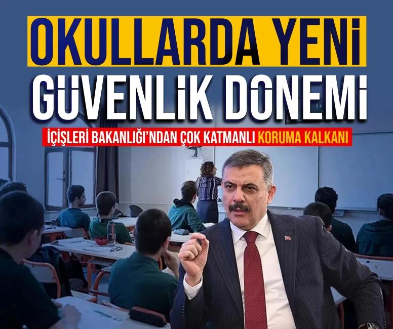 Okullarda yeni güvenlik dönemi: İçişleri Bakanlığı’ndan çok katmanlı koruma kalkanı