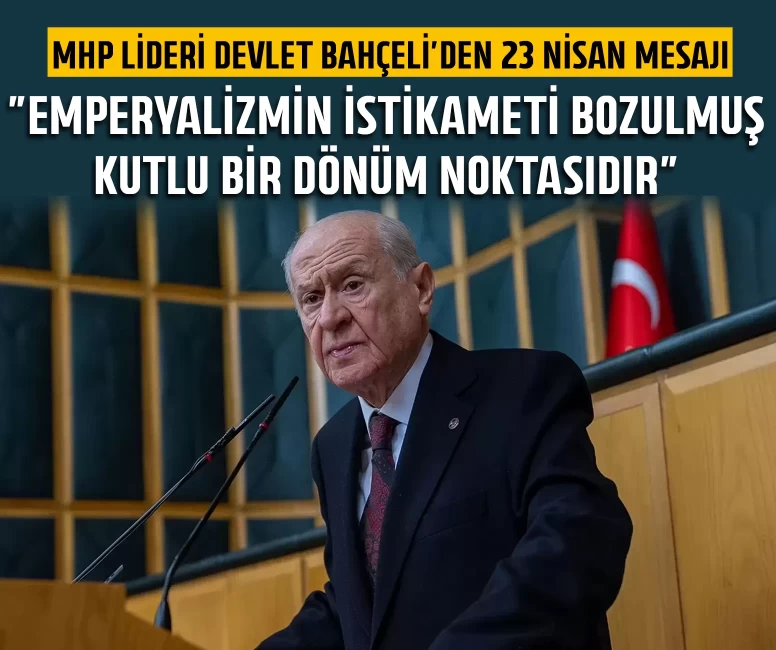 MHP Lideri Devlet Bahçeli'den 23 Nisan mesajı