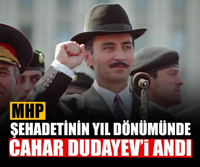 MHP, şehadetinin yıl dönümünde Cahar Dudayev’i andı
