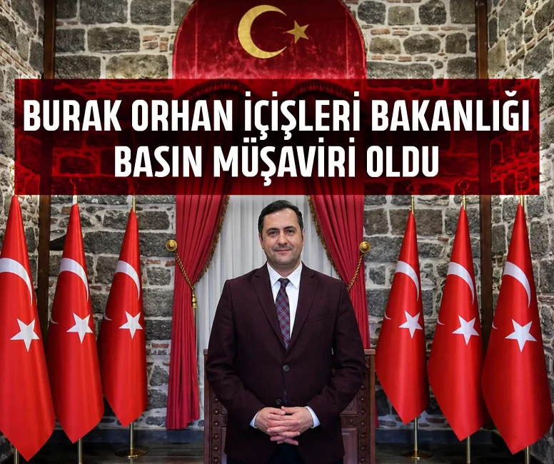 Burak Orhan İçişleri Bakanlığı Basın Müşaviri oldu